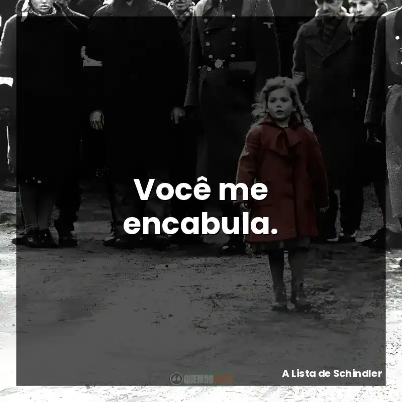Você me encabula.