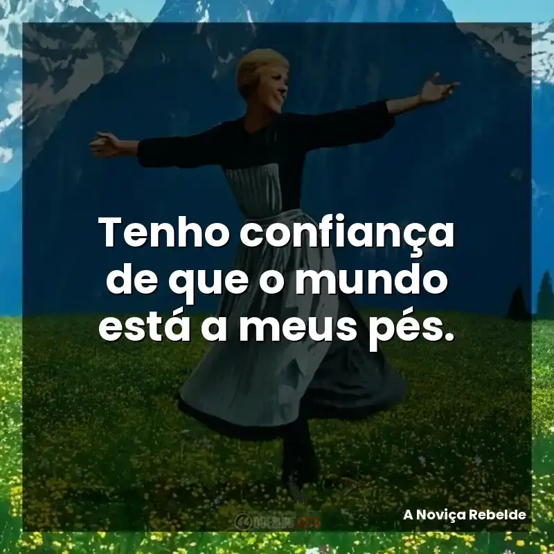 Tenho confiança de que o mundo está a meus pés.