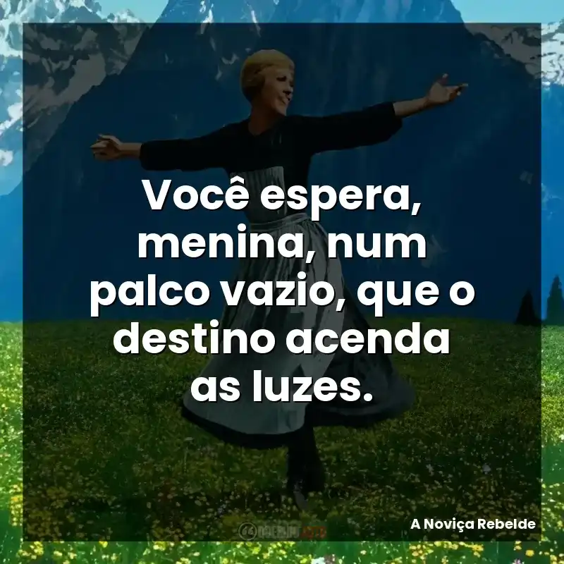 Você espera, menina, num palco vazio, que o destino acenda as luzes.