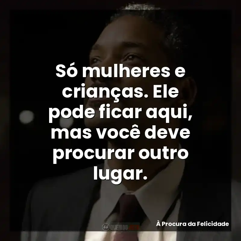 Só mulheres e crianças. Ele pode ficar aqui, mas você deve procurar outro lugar.