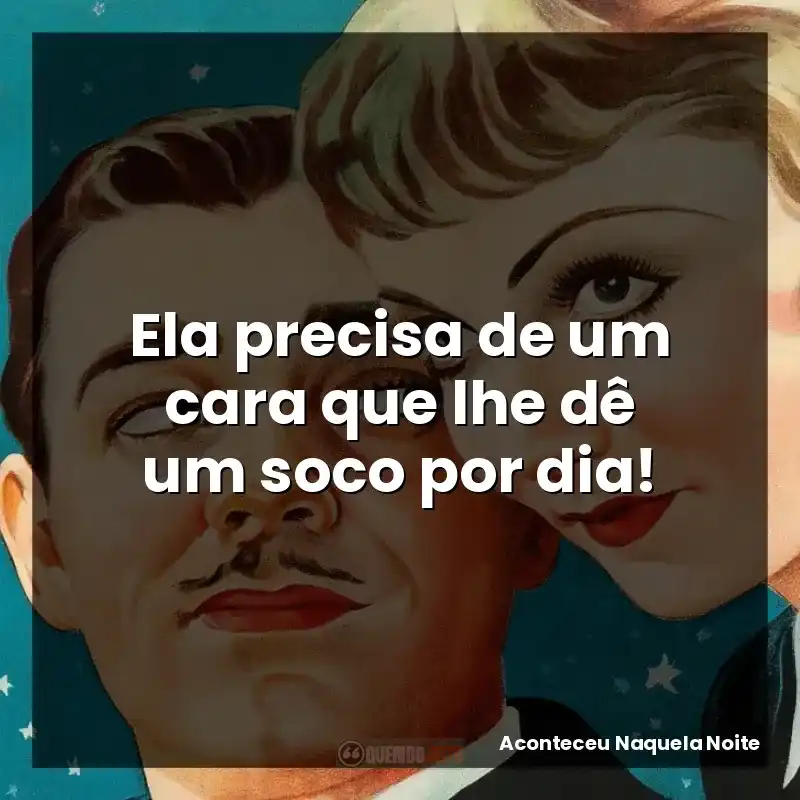 Ela precisa de um cara que lhe dê um soco por dia!