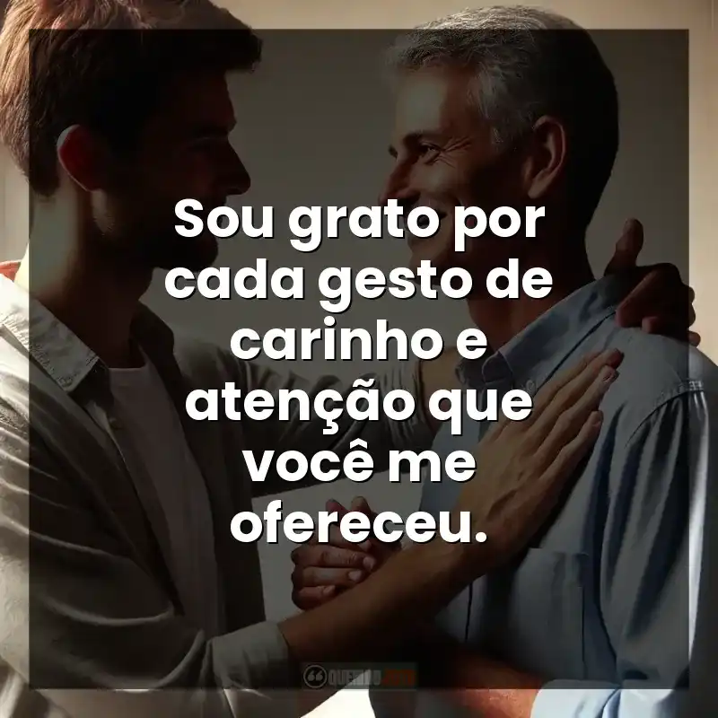 Sou grato por cada gesto de carinho e atenção que você me ofereceu.
