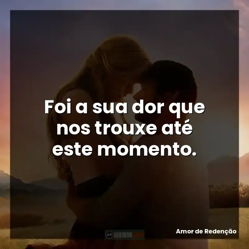 Foi a sua dor que nos trouxe até este momento.
