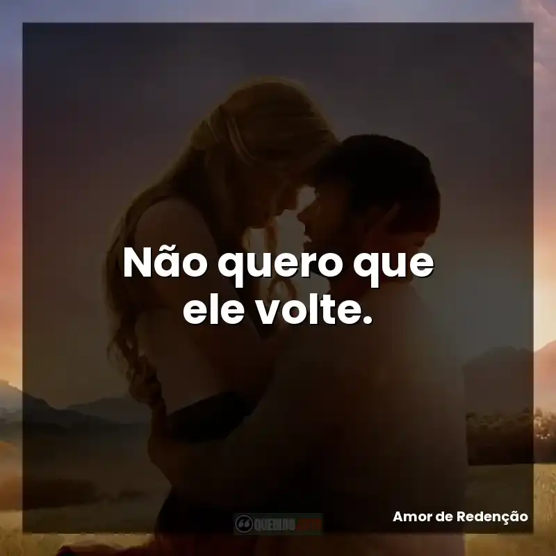 Não quero que ele volte.