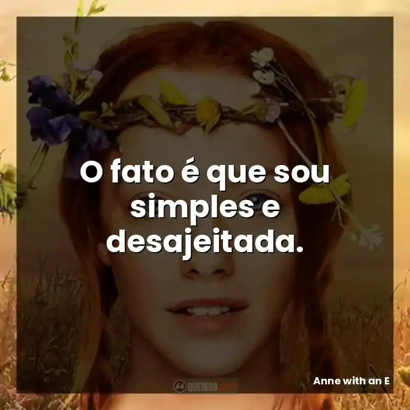 O fato é que sou simples e desajeitada.