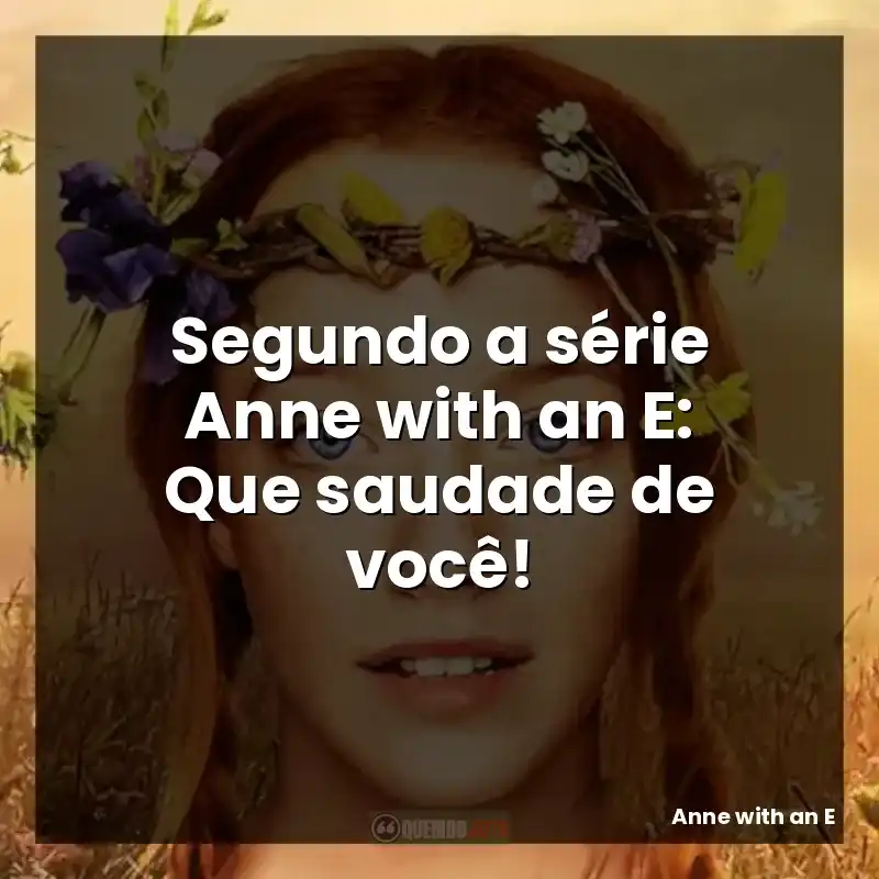 Segundo a série Anne with an E: Que saudade de você!