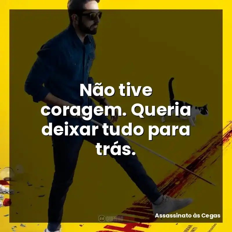 Não tive coragem. Queria deixar tudo para trás.