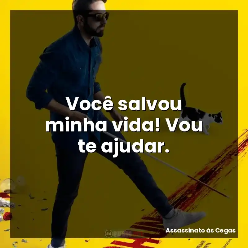 Frases de Assassinato às Cegas filme: Você salvou minha vida! Vou te ajudar.