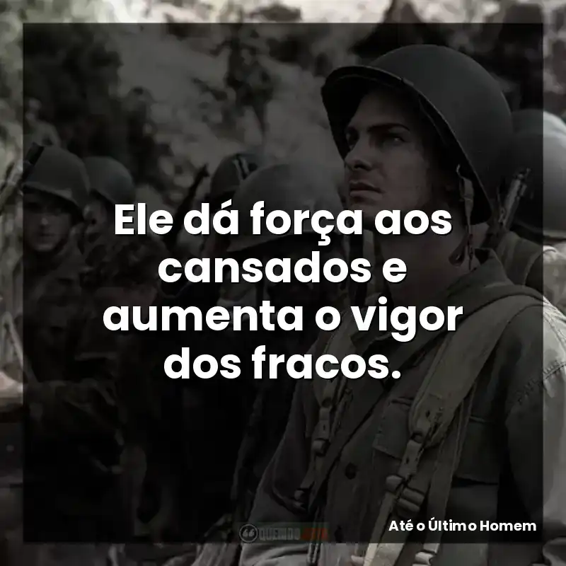 Ele dá força aos cansados e aumenta o vigor dos fracos.