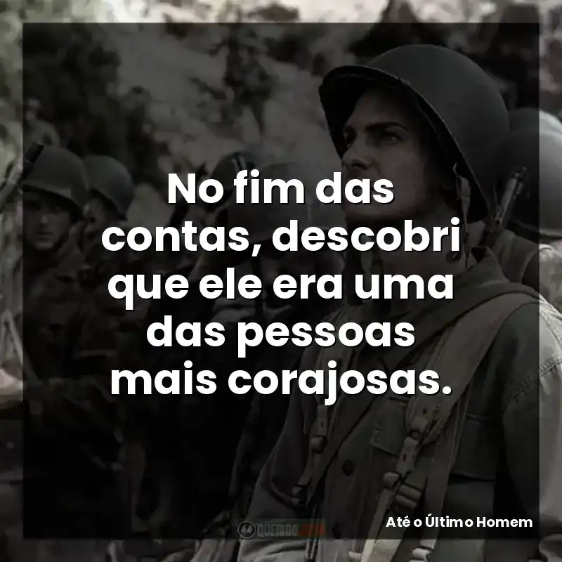 No fim das contas, descobri que ele era uma das pessoas mais corajosas.