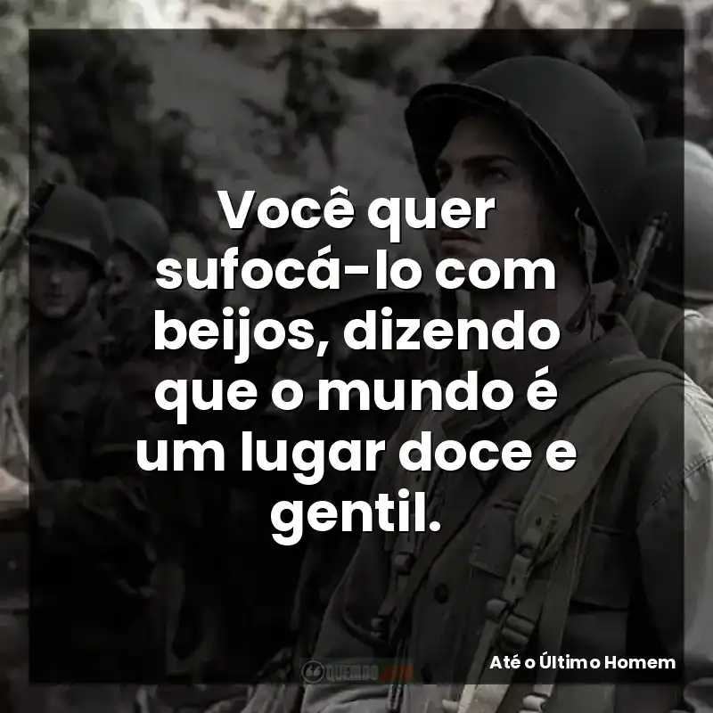 Você quer sufocá-lo com beijos, dizendo que o mundo é um lugar doce e gentil.