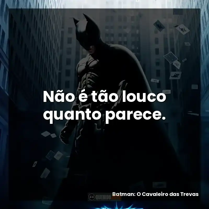 Não é tão louco quanto parece. – Batman: O Cavaleiro das Trevas