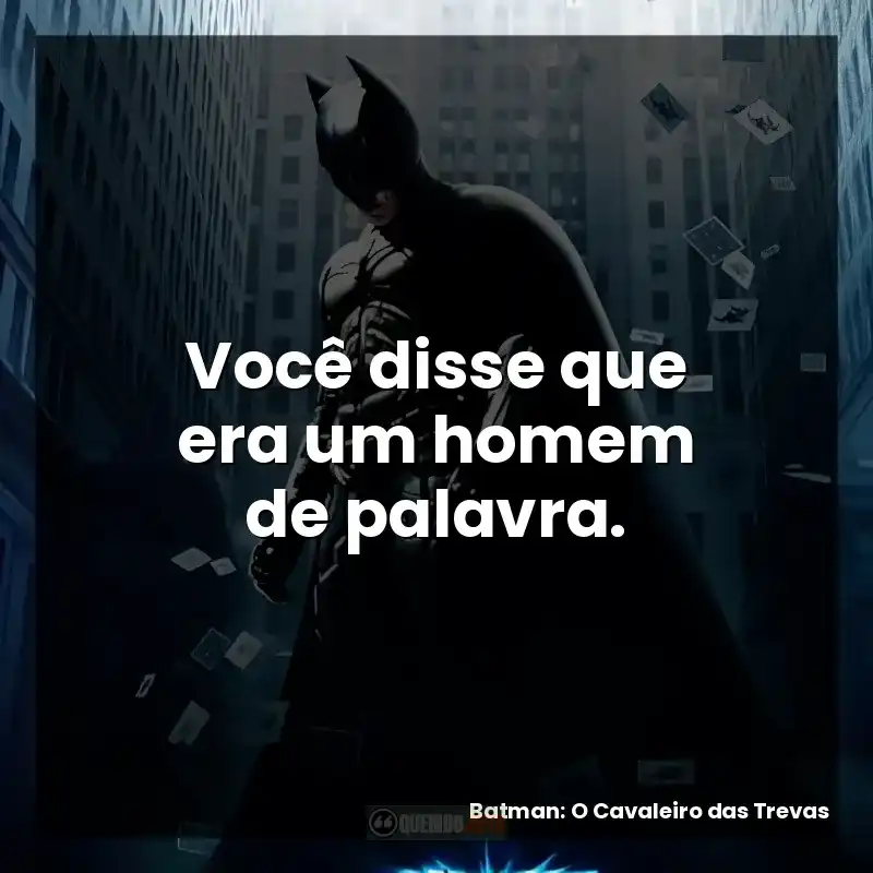 Você disse que era um homem de palavra.