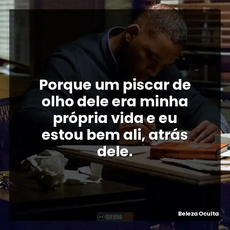 Porque um piscar de olho dele era minha própria vida e eu estou bem ali, atrás dele.
