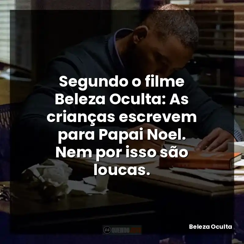 Segundo o filme Beleza Oculta: As crianças escrevem para Papai Noel. Nem por isso são loucas.