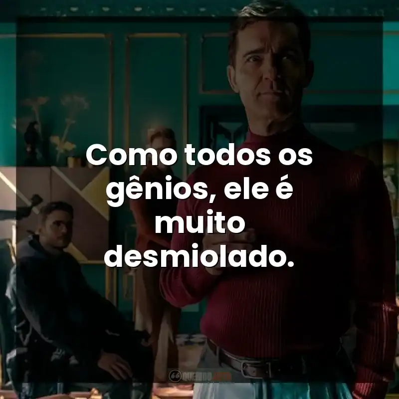 Como todos os gênios, ele é muito desmiolado. – Berlim