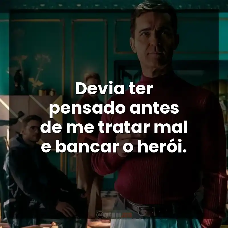 Devia ter pensado antes de me tratar mal e bancar o herói. – Berlim