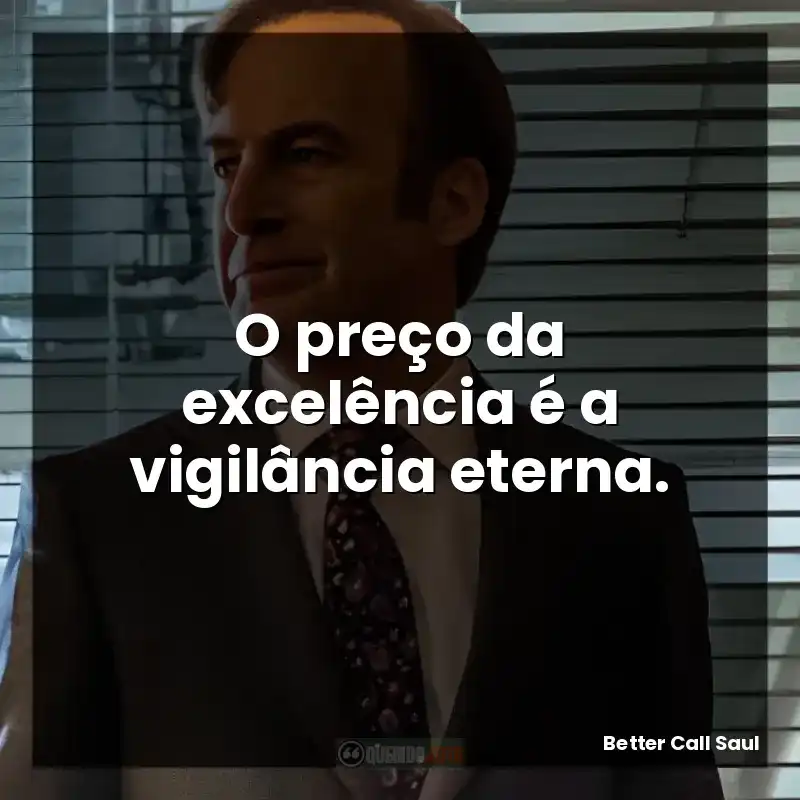 O preço da excelência é a vigilância eterna.