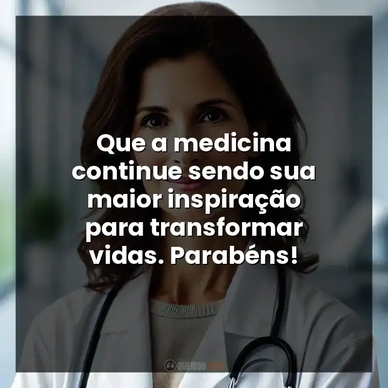 Que a medicina continue sendo sua maior inspiração para transformar vidas. Parabéns!