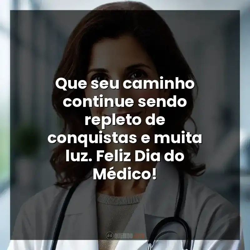 Que seu caminho continue sendo repleto de conquistas e muita luz. Feliz Dia do Médico!