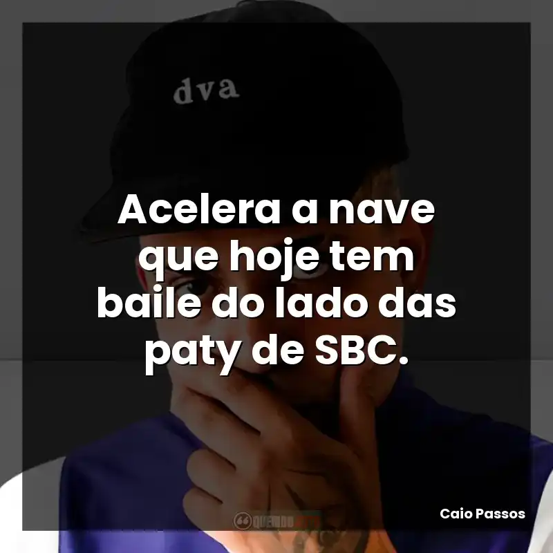 Acelera a nave que hoje tem baile do lado das paty de SBC.