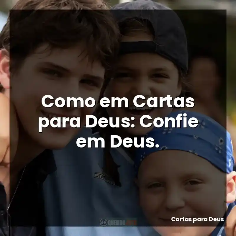 Como em Cartas para Deus: Confie em Deus.