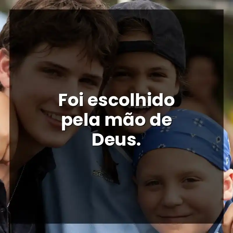 Foi escolhido pela mão de Deus.