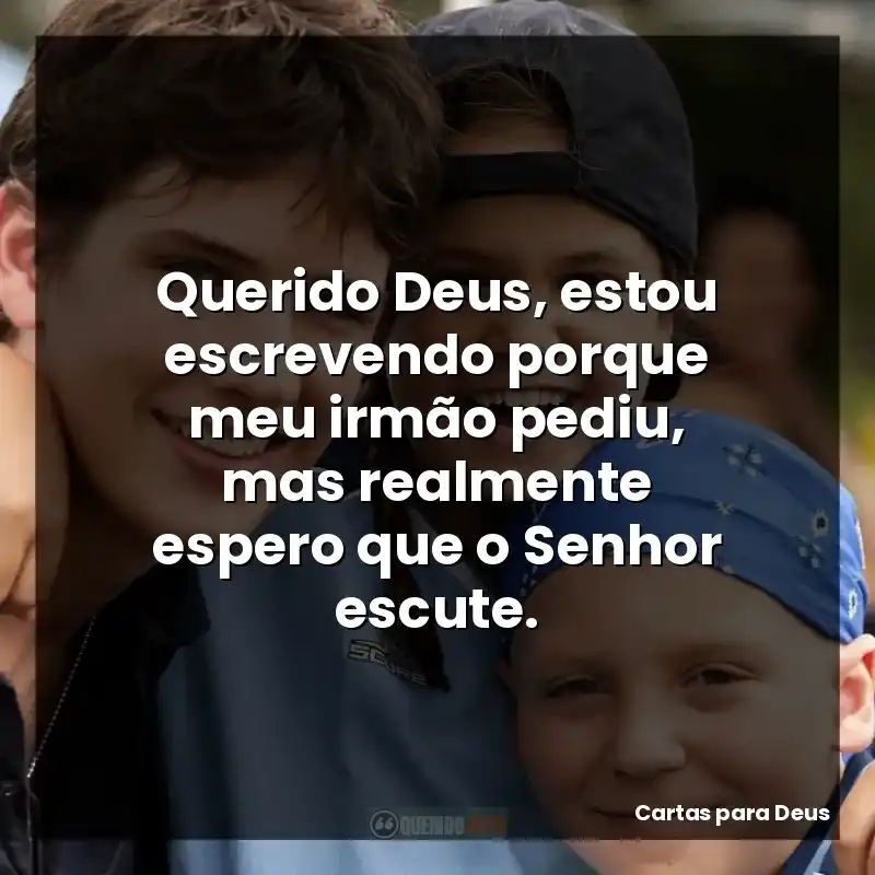 Querido Deus, estou escrevendo porque meu irmão pediu, mas realmente espero que o Senhor escute.