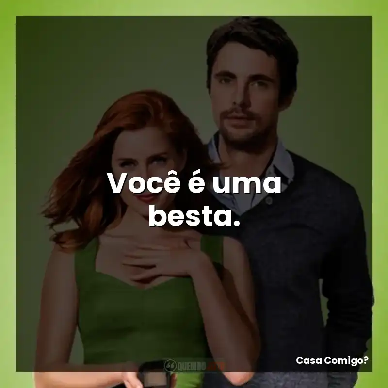 Você é uma besta.