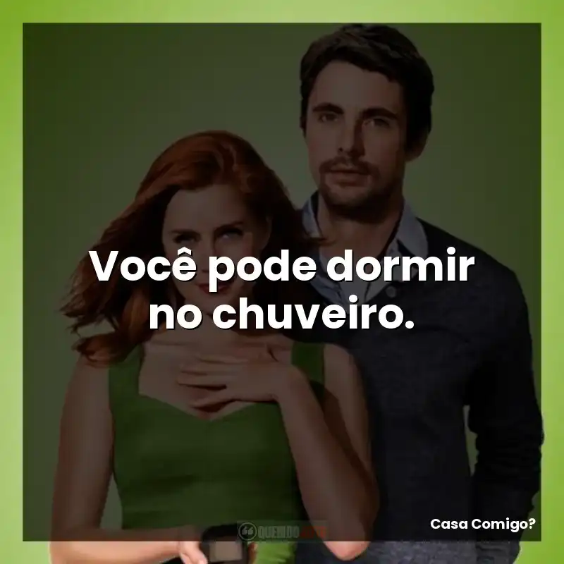 Você pode dormir no chuveiro.