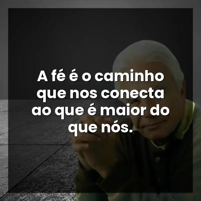 Frases do apresentador Cid Moreira: A fé é o caminho que nos conecta ao que é maior do que nós.