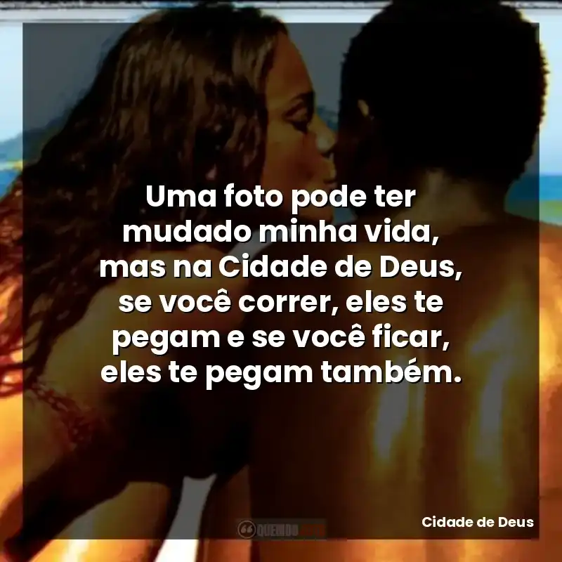Uma foto pode ter mudado minha vida, mas na Cidade de Deus, se você correr, eles te pegam e se você ficar, eles te pegam também.