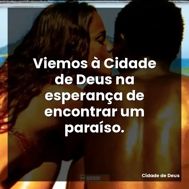 Viemos à Cidade de Deus na esperança de encontrar um paraíso.