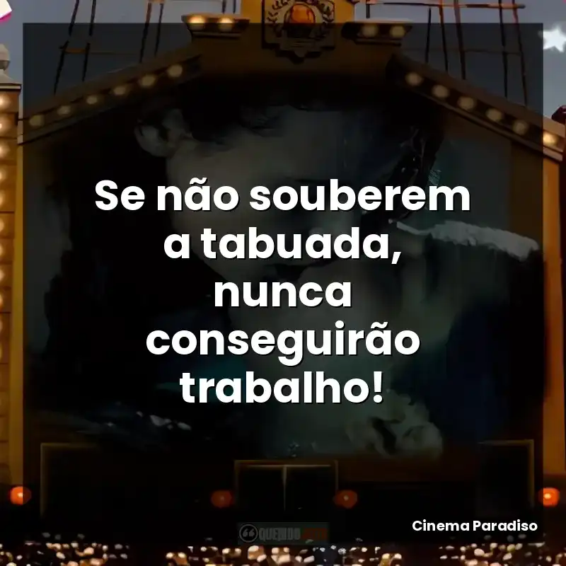 Se não souberem a tabuada, nunca conseguirão trabalho!