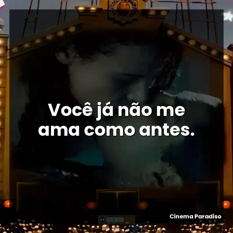 Você já não me ama como antes.