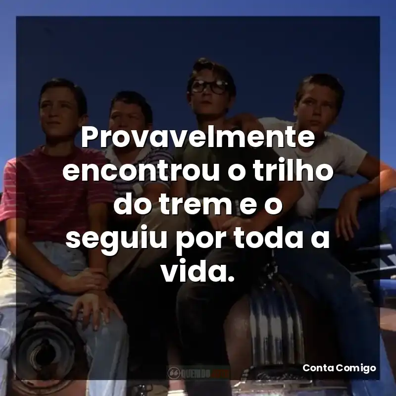Provavelmente encontrou o trilho do trem e o seguiu por toda a vida.