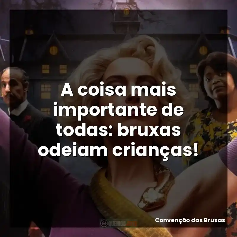 A coisa mais importante de todas: bruxas odeiam crianças!