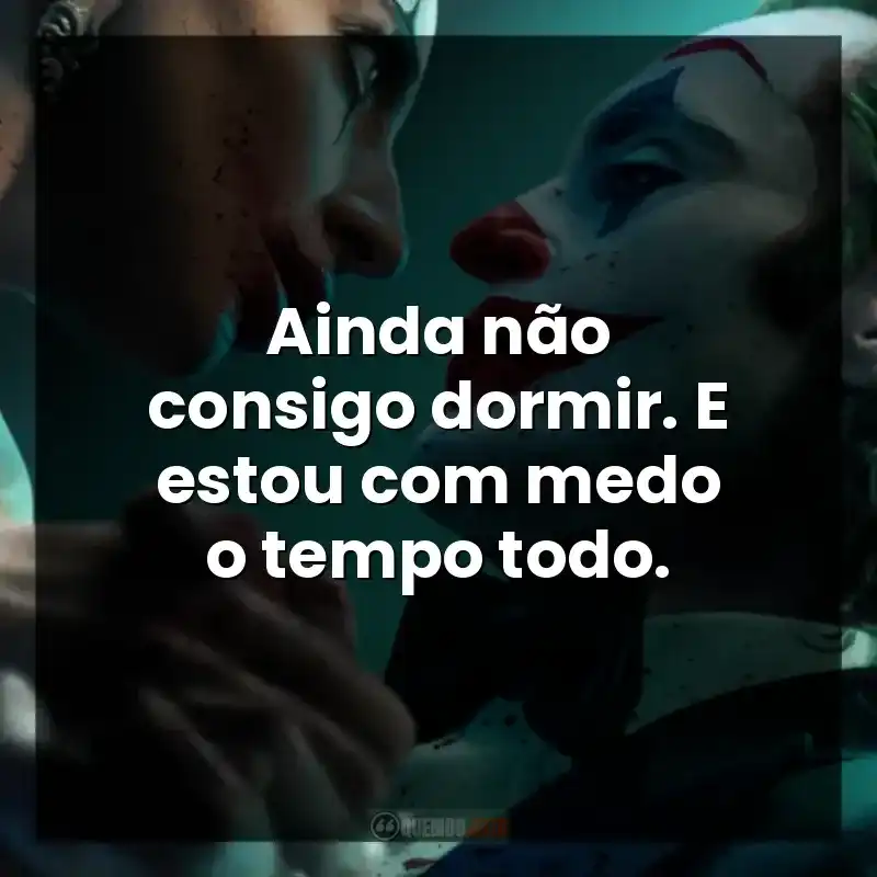 Frases do Filme Coringa: Delírio a Dois: Ainda não consigo dormir. E estou com medo o tempo todo.