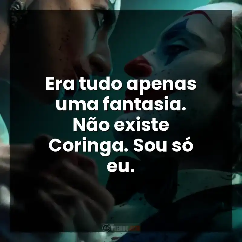 Era tudo apenas uma fantasia. Não existe Coringa. Sou só eu.