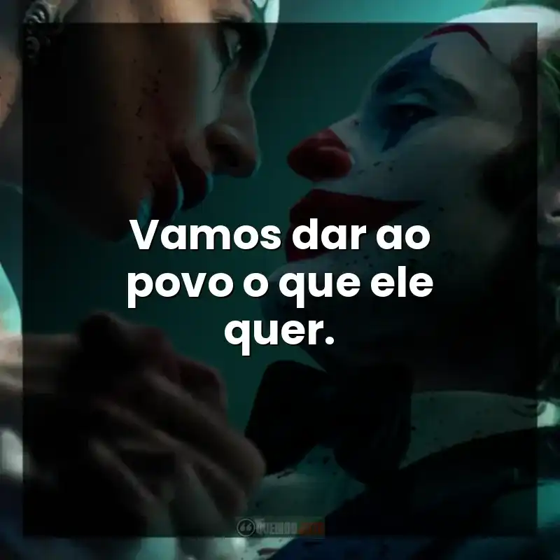 Vamos dar ao povo o que ele quer. – Coringa: Delírio a Dois