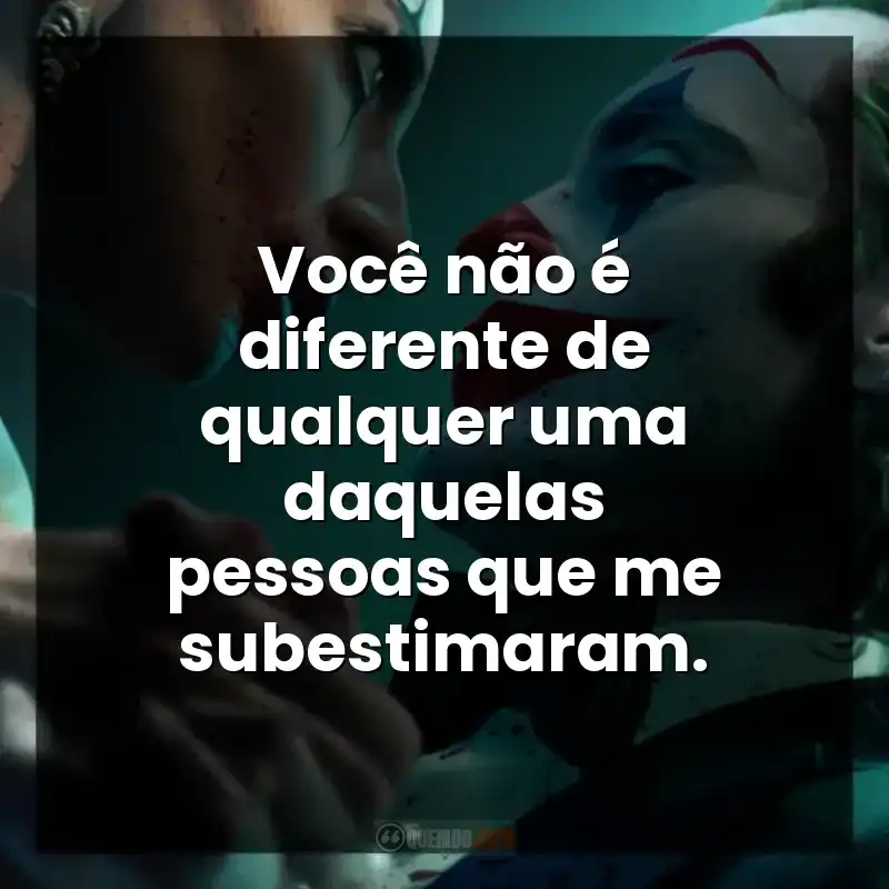 Frases de Coringa: Delírio a Dois filme: Você não é diferente de qualquer uma daquelas pessoas que me subestimaram.