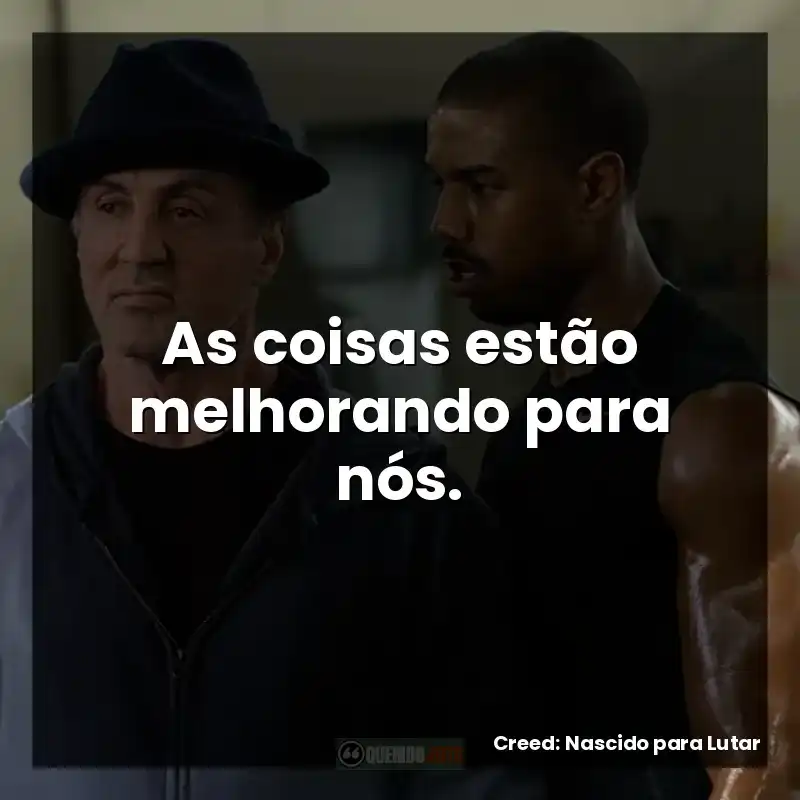 As coisas estão melhorando para nós.