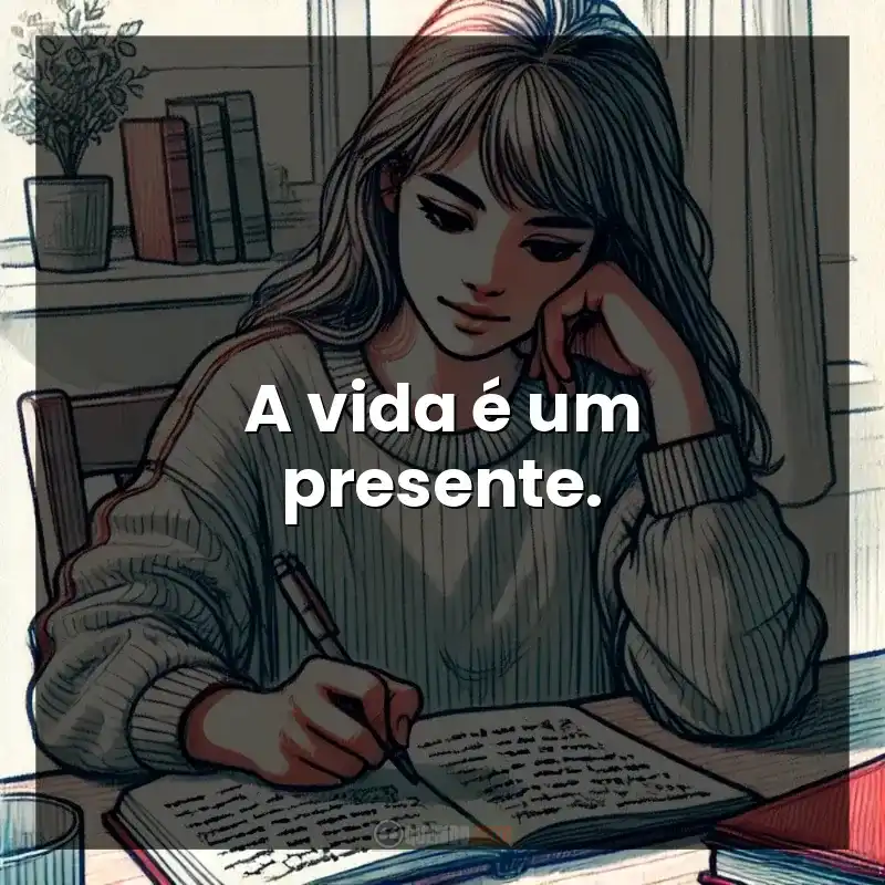 Frases Curtas: A vida é um presente.