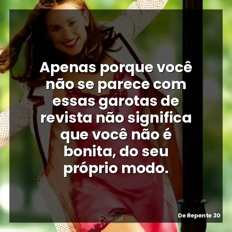 Frases do Filme De Repente 30: Apenas porque você não se parece com essas garotas de revista não significa que você não é bonita, do seu próprio modo.
