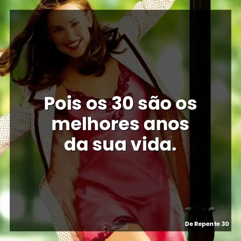 Frases De Repente 30 filme: Pois os 30 são os melhores anos da sua vida.