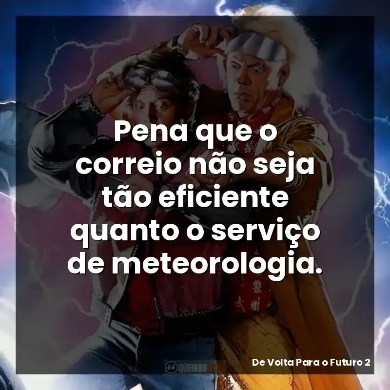 Pena que o correio não seja tão eficiente quanto o serviço de meteorologia.