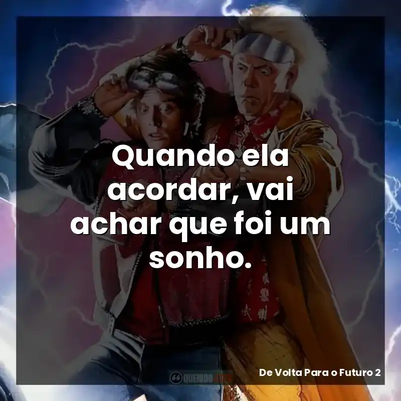 Quando ela acordar, vai achar que foi um sonho.