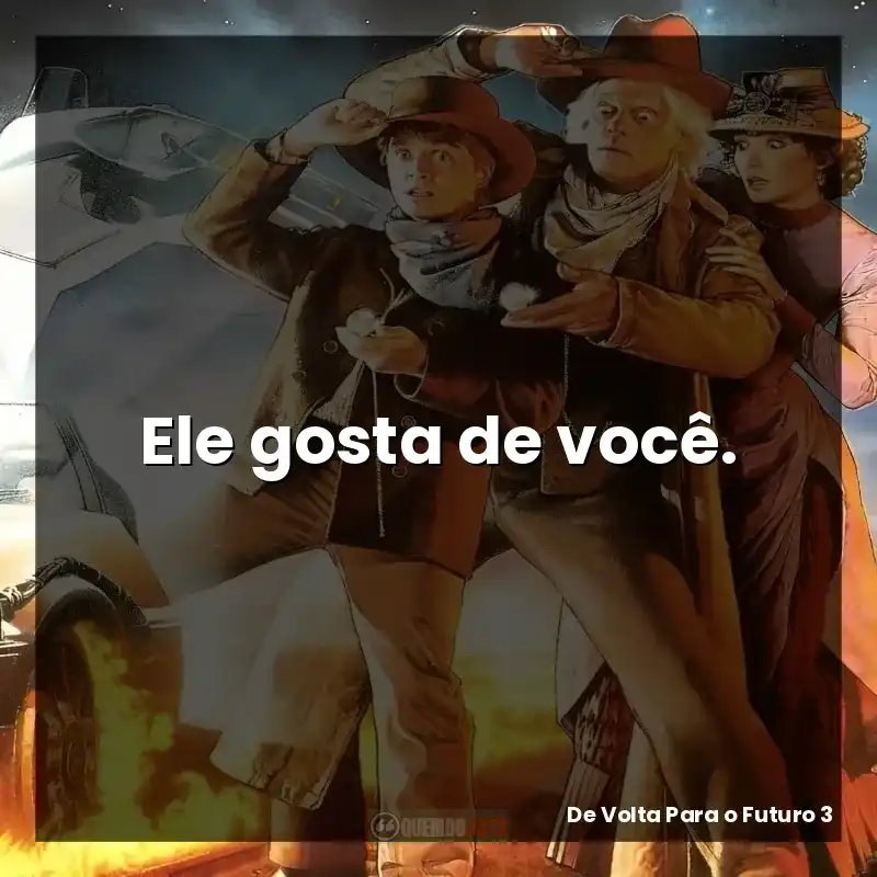Ele gosta de você.