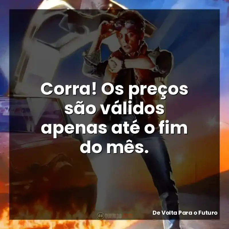 Corra! Os preços são válidos apenas até o fim do mês.