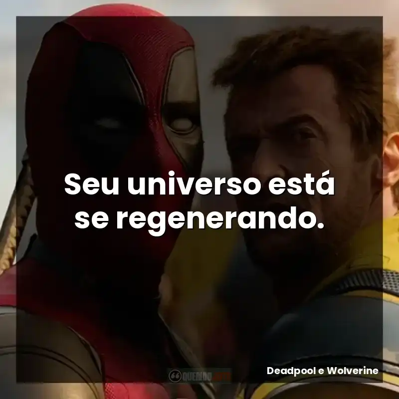 Seu universo está se regenerando. – Deadpool e Wolverine